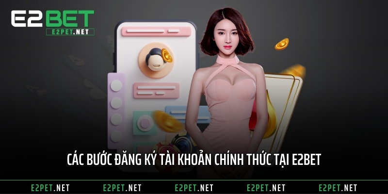 Các bước đăng ký tài khoản chính thức tại E2BET