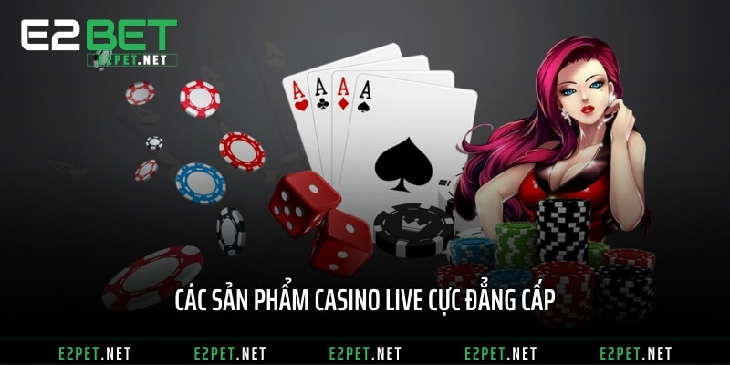 Các sản phẩm Casino live cực đẳng cấp